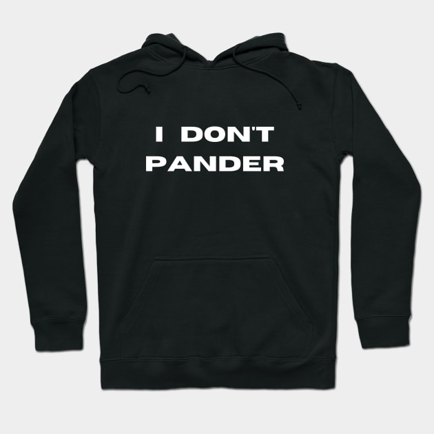 I Don't Pander Hoodie by Artsy Y'all